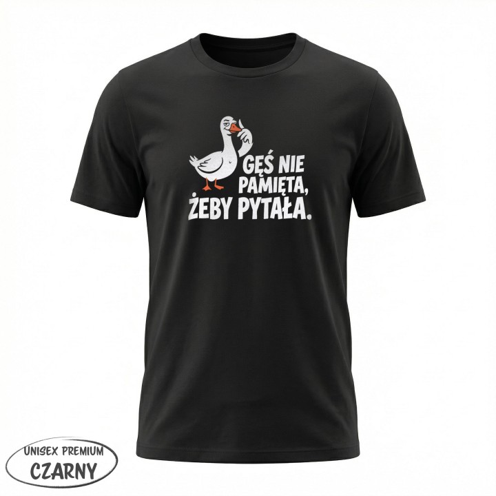 Koszulka Gęś Nie Pamięta Żeby Pytała – Śmieszna Koszulka z Gęsią