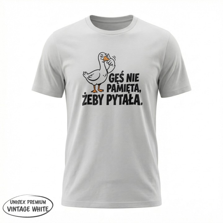 Koszulka Gęś Nie Pamięta Żeby Pytała – Śmieszna Koszulka z Gęsią