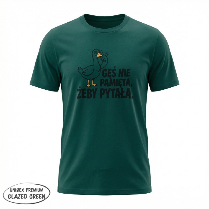 Koszulka Gęś Nie Pamięta Żeby Pytała – Śmieszna Koszulka z Gęsią
