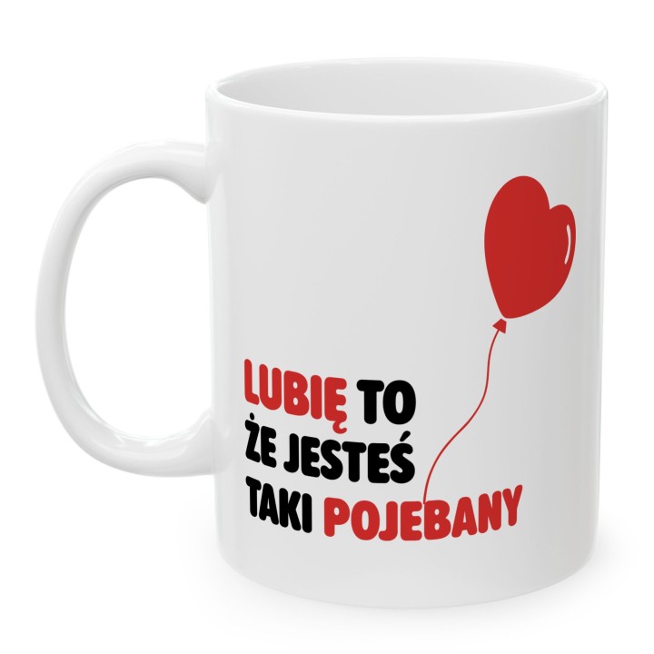Kubek z nadrukiem „Lubię to, że jesteś taki pojebany” – serce balonik, prezent dla par