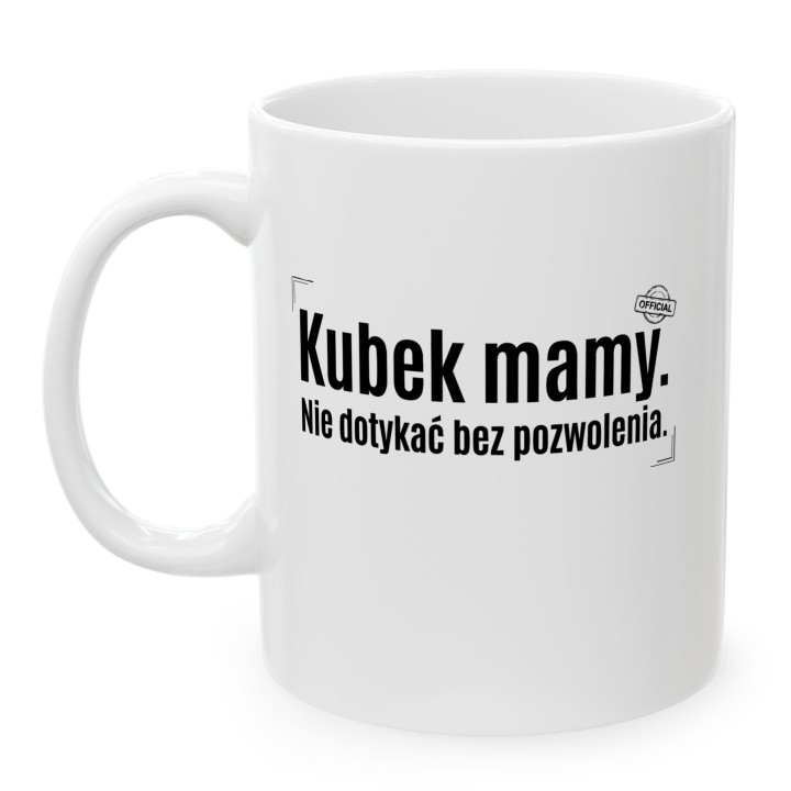 Kubek Mamy Nie Dotykać Bez Pozwolenia – Śmieszny Kubek z Napisem