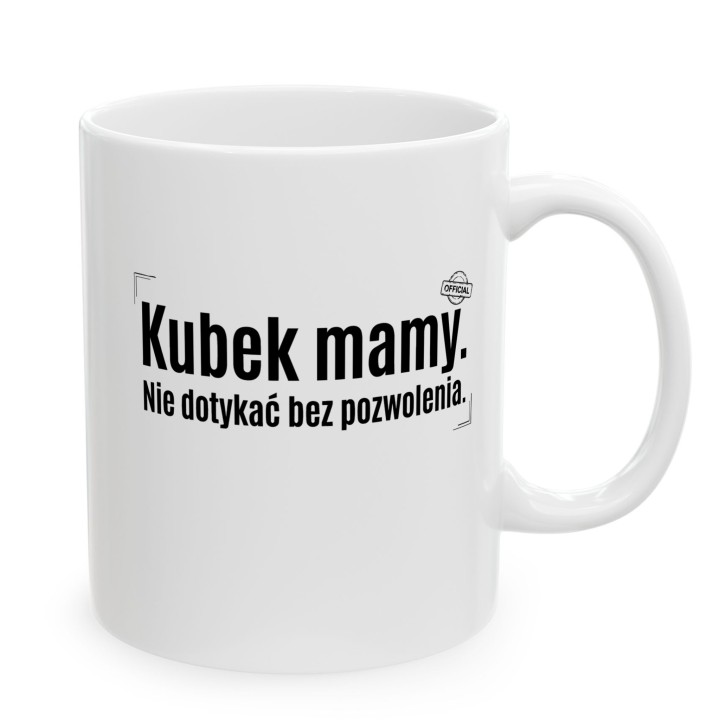Kubek Mamy Nie Dotykać Bez Pozwolenia – Śmieszny Kubek z Napisem