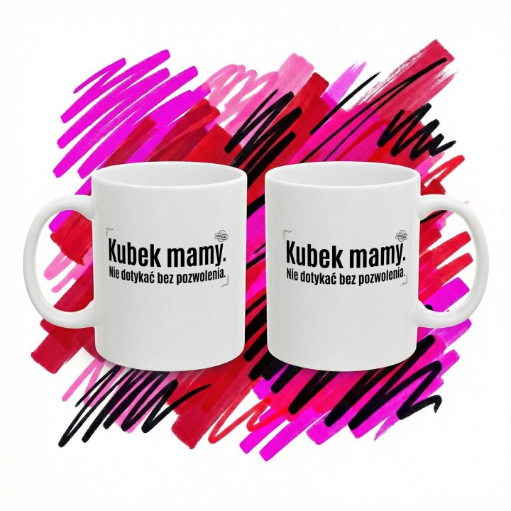 Kubek Mamy Nie Dotykać Bez Pozwolenia – Śmieszny Kubek z Napisem