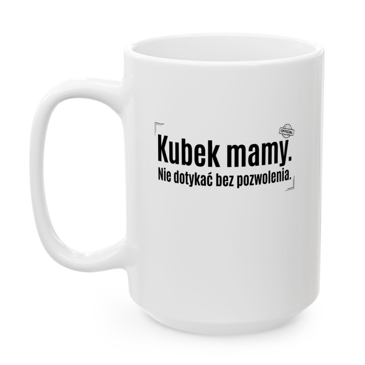 Kubek Mamy Nie Dotykać Bez Pozwolenia – Śmieszny Kubek z Napisem