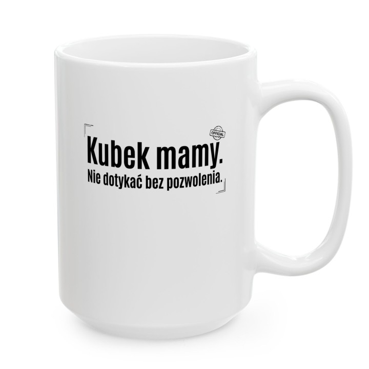 Kubek Mamy Nie Dotykać Bez Pozwolenia – Śmieszny Kubek z Napisem