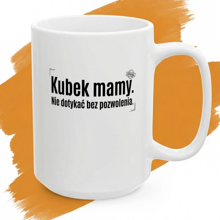 Kubek Mamy Nie Dotykać Bez Pozwolenia – Śmieszny Kubek z Napisem