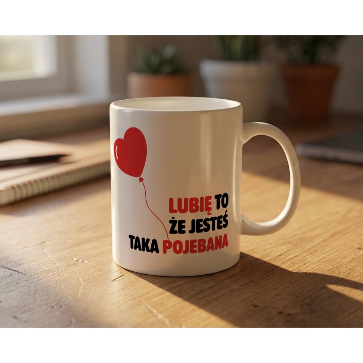 Kubek z nadrukiem „Lubię to, że jesteś taka pojebana” – serce balonik, prezent dla niej
