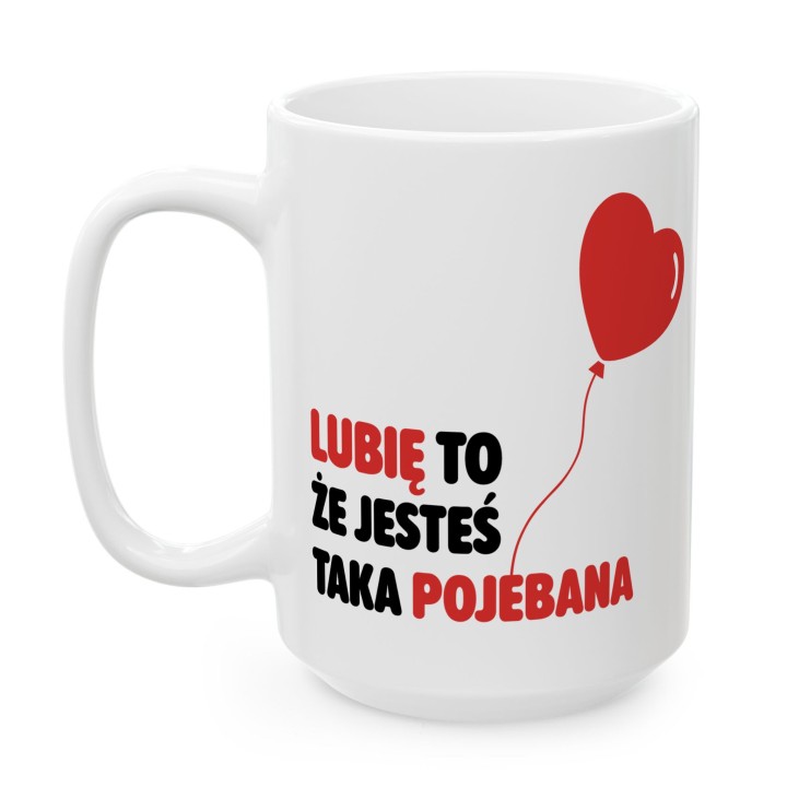 Kubek z nadrukiem „Lubię to, że jesteś taka pojebana” – serce balonik, prezent dla niej