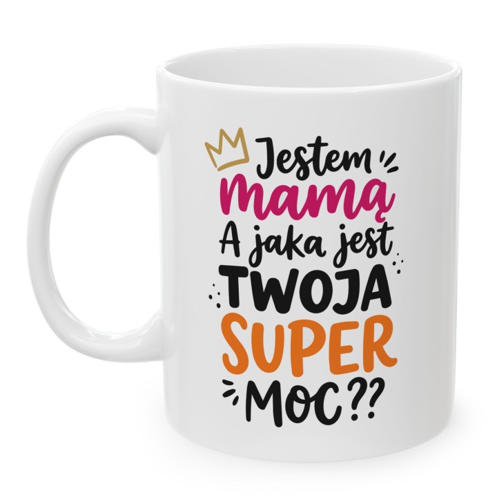 Kubek dla Mamy – Jestem Mamą, a Jaka jest Twoja Super Moc?