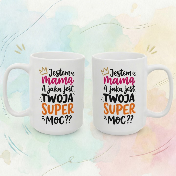 Kubek dla Mamy – Jestem Mamą, a Jaka jest Twoja Super Moc?