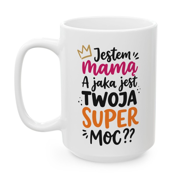 Kubek dla Mamy – Jestem Mamą, a Jaka jest Twoja Super Moc?
