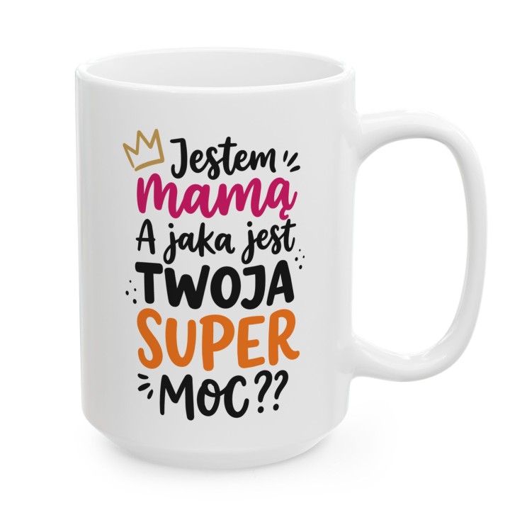 Kubek dla Mamy – Jestem Mamą, a Jaka jest Twoja Super Moc?