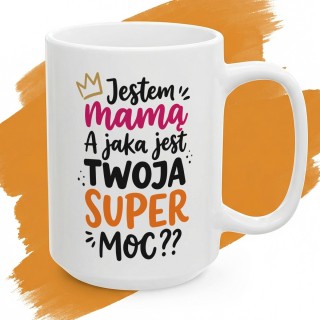 Kubek dla Mamy – Jestem Mamą, a Jaka jest Twoja Super Moc?
