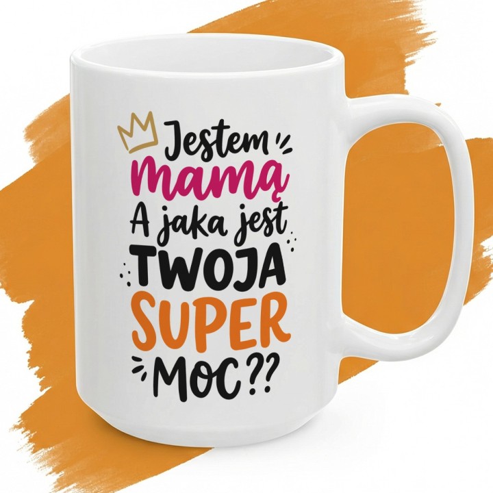 Kubek dla Mamy – Jestem Mamą, a Jaka jest Twoja Super Moc?